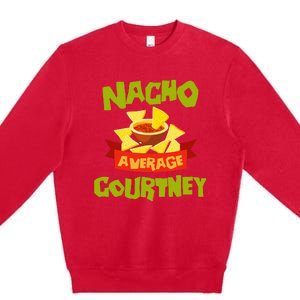 NACHO AVERAGE COURTNEY Funny Birthday Personalized Name Gift Premium Crewneck Sweatshirt