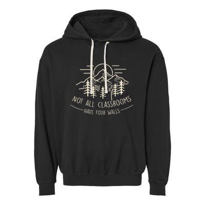 Not All Classrooms Have Four Walls Homeschool Nature Garment-Dyed Fleece Hoodie