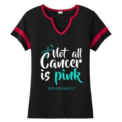 Not All Cancer Is Pink Ovarian Cancer Awareness Ladies Halftime Notch Neck Tee