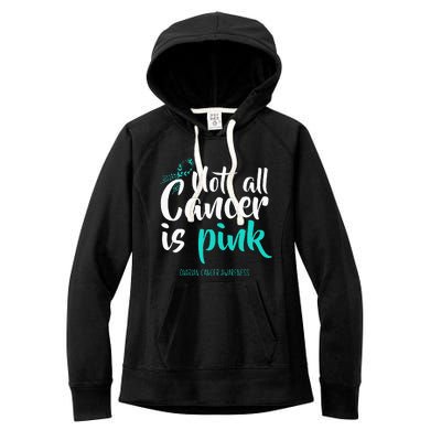 Not All Cancer Is Pink Ovarian Cancer Awareness Women's Fleece Hoodie