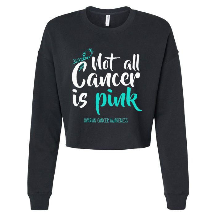 Not All Cancer Is Pink Ovarian Cancer Awareness Cropped Pullover Crew