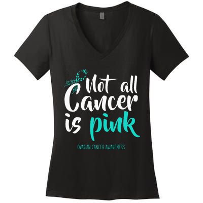 Not All Cancer Is Pink Ovarian Cancer Awareness Women's V-Neck T-Shirt