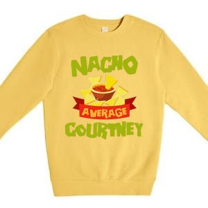 NACHO AVERAGE COURTNEY Funny Birthday Personalized Name Gift Premium Crewneck Sweatshirt