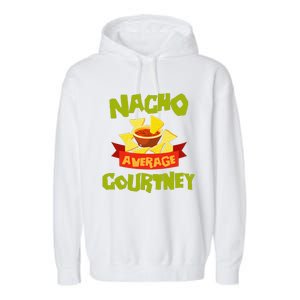 NACHO AVERAGE COURTNEY Funny Birthday Personalized Name Gift Garment-Dyed Fleece Hoodie