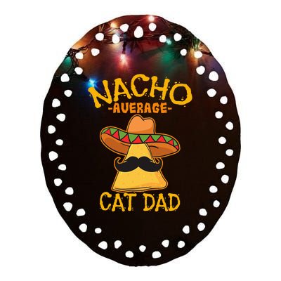 Nacho Average Cat Dad Daddy Lover Owner Cinco de Mayo Party Ceramic Oval Ornament