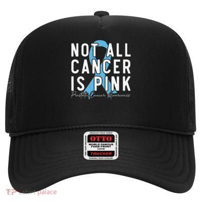 Not All Cancer Is Prostate Cancer Awareness High Crown Mesh Back Trucker Hat
