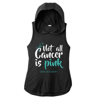 Not All Cancer Is Ovarian Cancer Awareness Ladies PosiCharge Tri-Blend Wicking Draft Hoodie Tank