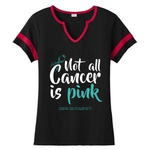 Not All Cancer Is Ovarian Cancer Awareness Ladies Halftime Notch Neck Tee