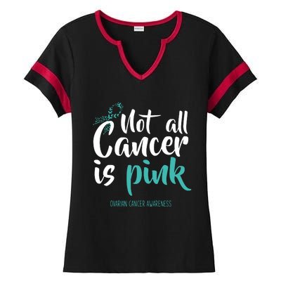 Not All Cancer Is Ovarian Cancer Awareness Ladies Halftime Notch Neck Tee