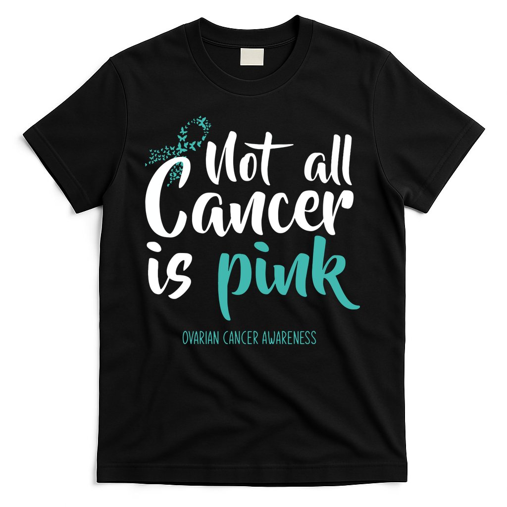 Not All Cancer Is Ovarian Cancer Awareness T-Shirt