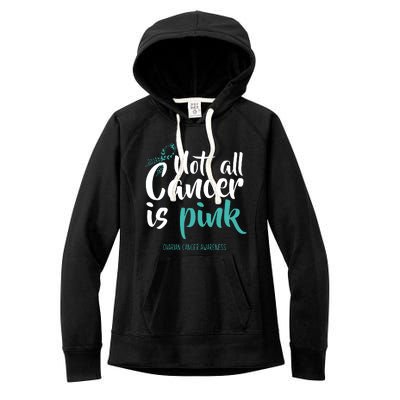 Not All Cancer Is Ovarian Cancer Awareness Women's Fleece Hoodie