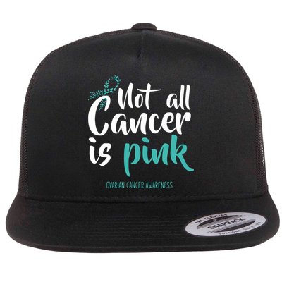 Not All Cancer Is Ovarian Cancer Awareness Flatbill Hat