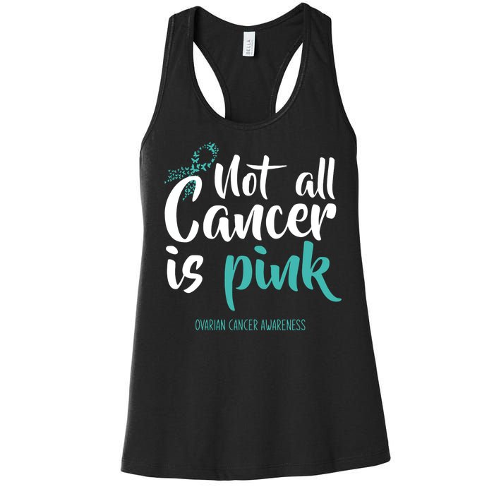 Not All Cancer Is Ovarian Cancer Awareness Women's Racerback Tank