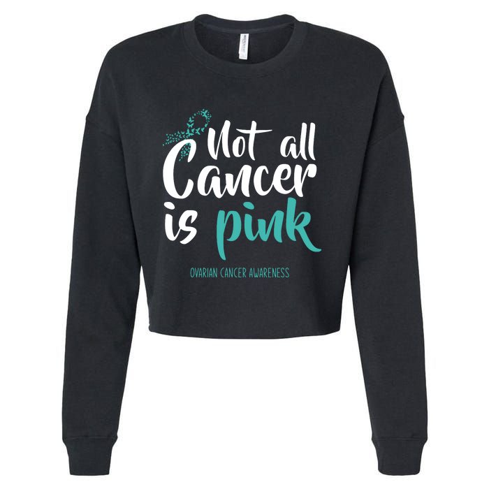 Not All Cancer Is Ovarian Cancer Awareness Cropped Pullover Crew