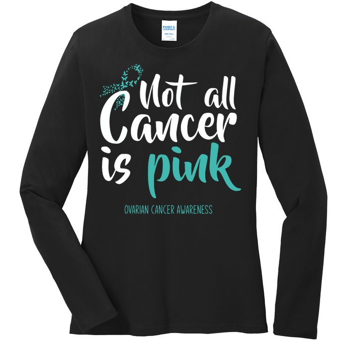 Not All Cancer Is Ovarian Cancer Awareness Ladies Long Sleeve Shirt