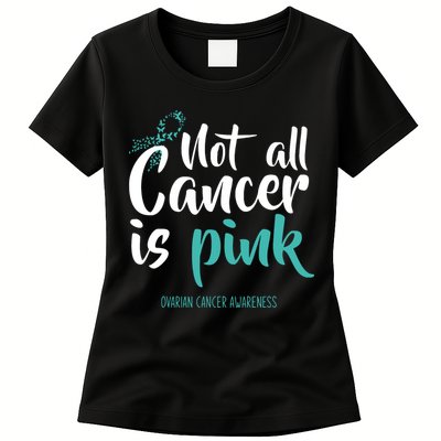 Not All Cancer Is Ovarian Cancer Awareness Womens T-Shirt