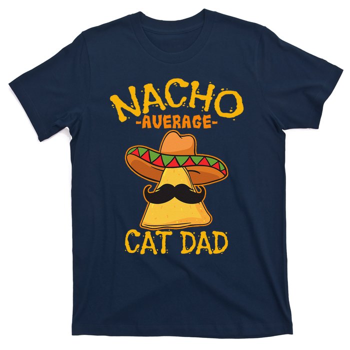 Nacho Average Cat Dad Daddy Lover Owner Cinco De Mayo Party T-Shirt