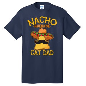 Nacho Average Cat Dad Daddy Lover Owner Cinco De Mayo Party Tall T-Shirt