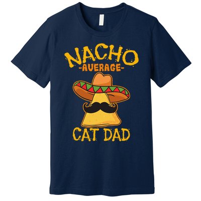 Nacho Average Cat Dad Daddy Lover Owner Cinco De Mayo Party Premium T-Shirt