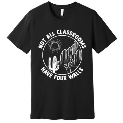 Not All Classrooms Have Four Walls Homeschool Premium T-Shirt