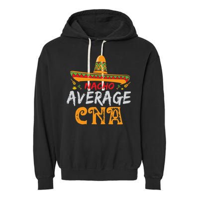 Nacho Average CNA Certified Nursing Assistant Cinco De Mayo Garment-Dyed Fleece Hoodie