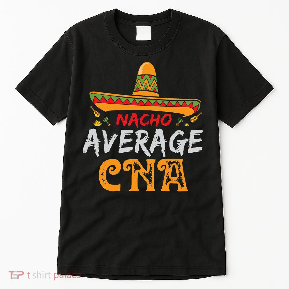 Nacho Average CNA Certified Nursing Assistant Cinco De Mayo Tall T-Shirt