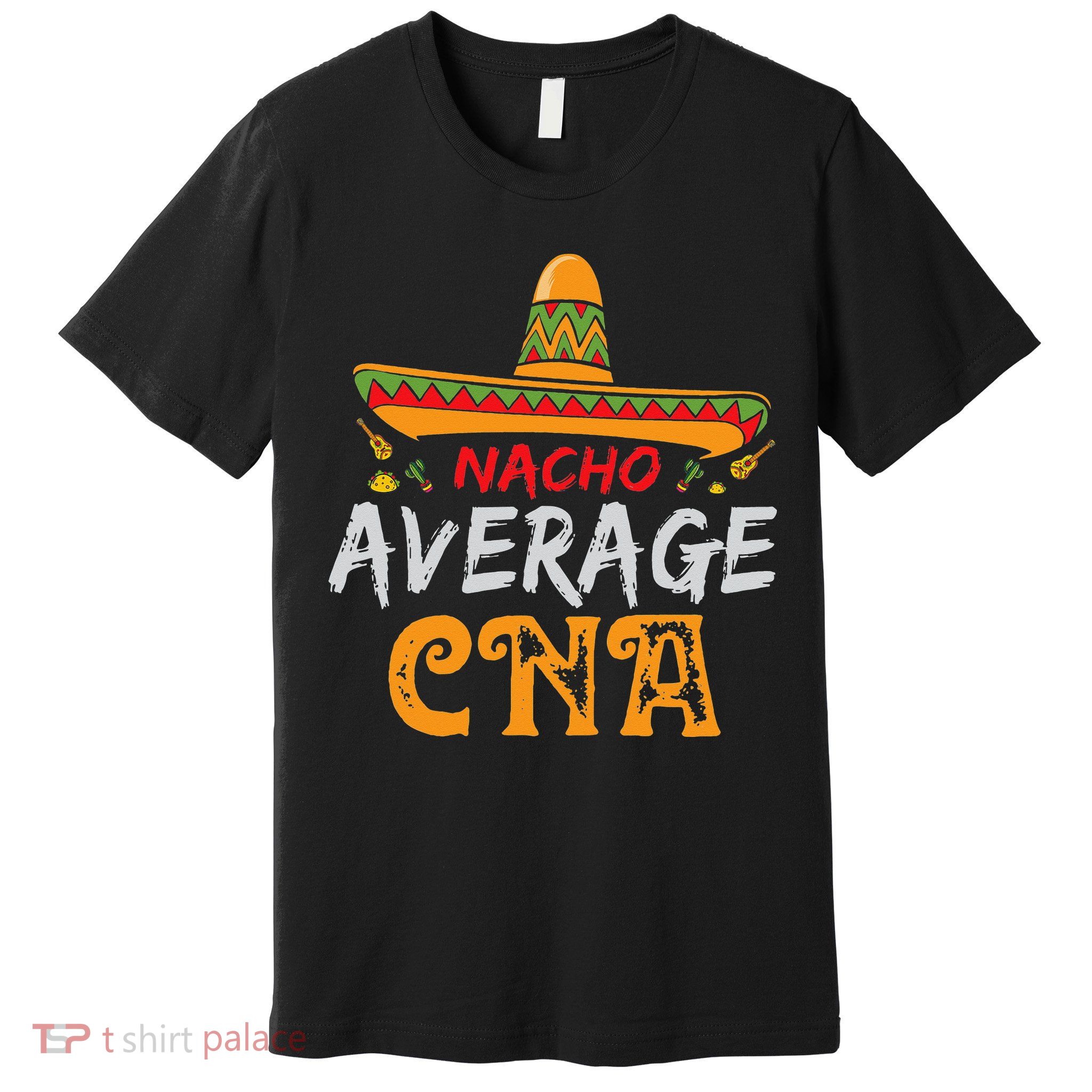 Nacho Average CNA Certified Nursing Assistant Cinco De Mayo Premium T-Shirt