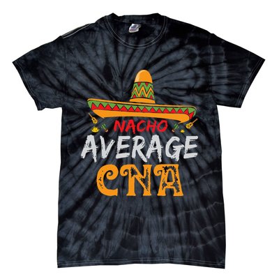 Nacho Average CNA Certified Nursing Assistant Cinco De Mayo Tie-Dye T-Shirt