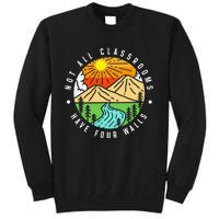 Not All Classrooms Have Four Walls Nature Lover Tall Sweatshirt