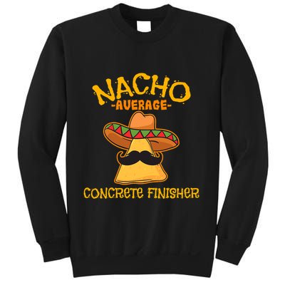 Nacho Average Concrete Finisher Cinco De Mayo Fiesta Sweatshirt