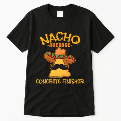 Nacho Average Concrete Finisher Cinco De Mayo Fiesta Tall T-Shirt