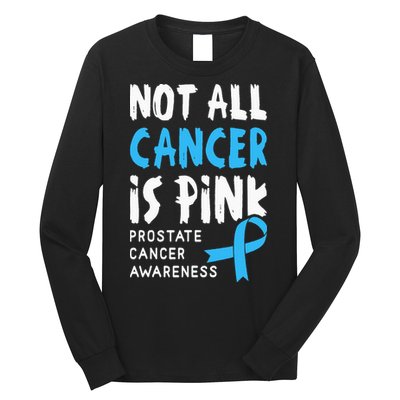 Not All Cancer Is Pink Prostate Cancer Awareness Support Long Sleeve Shirt