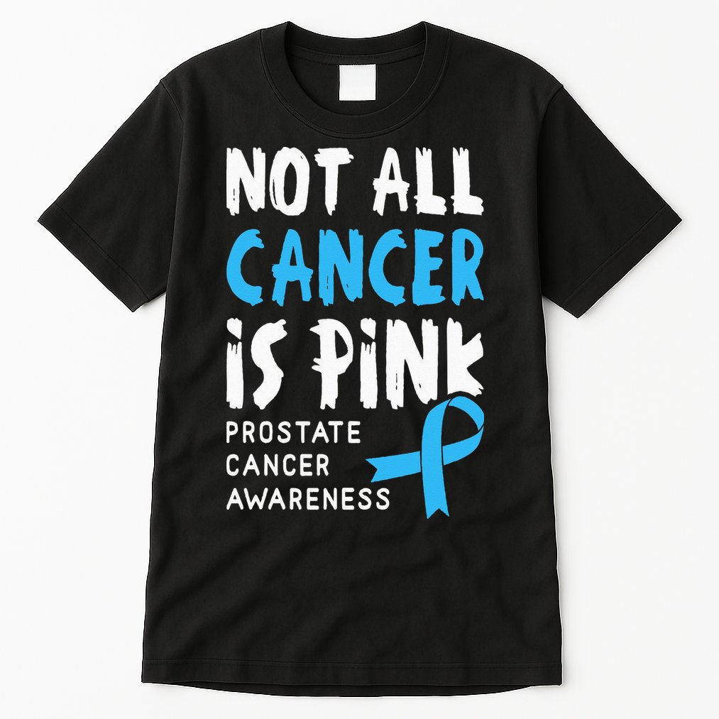 Not All Cancer Is Pink Prostate Cancer Awareness Support Tall T-Shirt