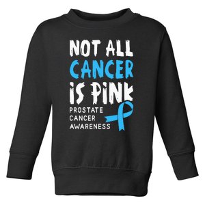 Not All Cancer Is Pink Prostate Cancer Awareness Support Toddler Sweatshirt