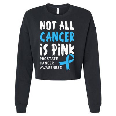 Not All Cancer Is Pink Prostate Cancer Awareness Support Cropped Pullover Crew