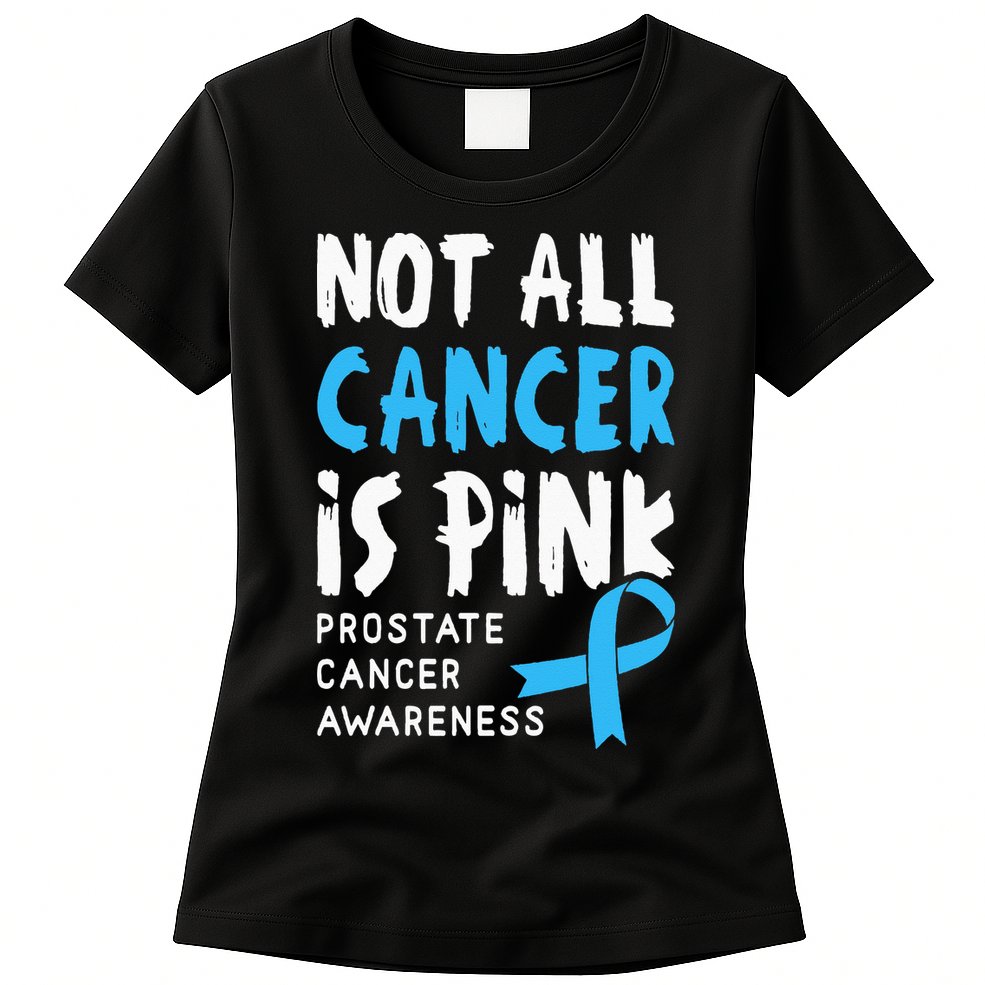 Not All Cancer Is Pink Prostate Cancer Awareness Support Womens T-Shirt