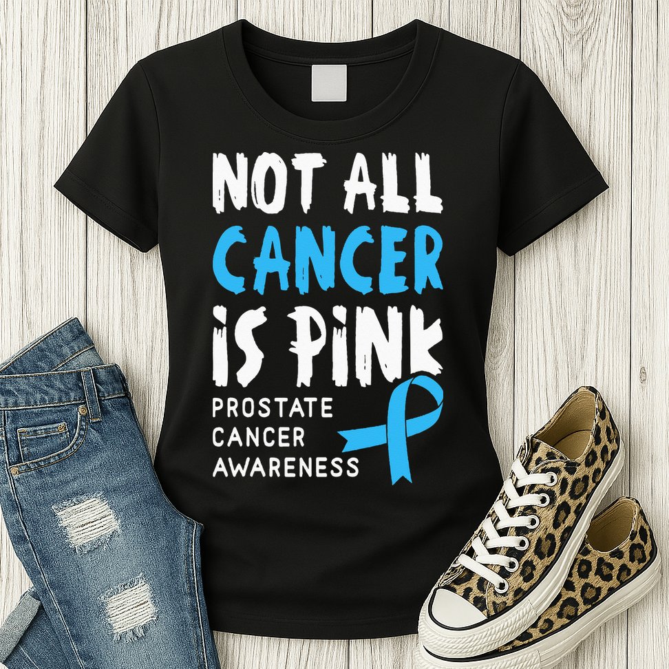 Not All Cancer Is Pink Prostate Cancer Awareness Support Womens T-Shirt