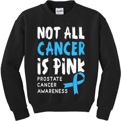 Not All Cancer Is Pink Prostate Cancer Awareness Support Kids Sweatshirt