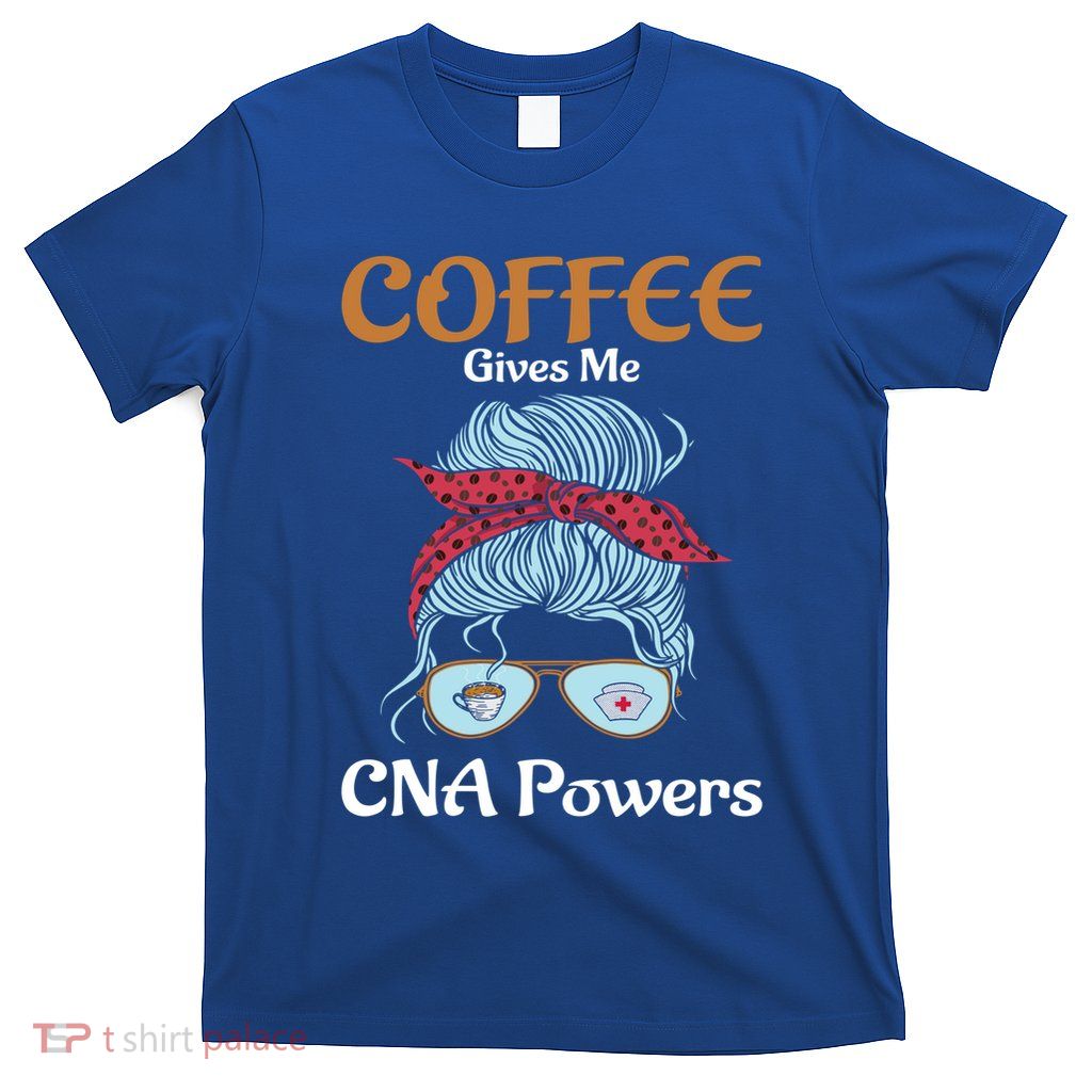 Nurse Aide Coffee Gives Me Cna Powers Healthcare Worker Gift T-Shirt