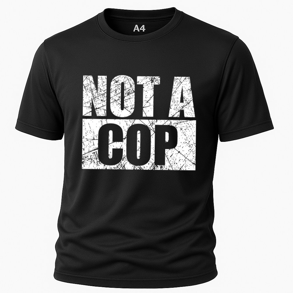 Not A Cop Design Gift Funny Police Cute Gift Cooling Performance Crew T-Shirt