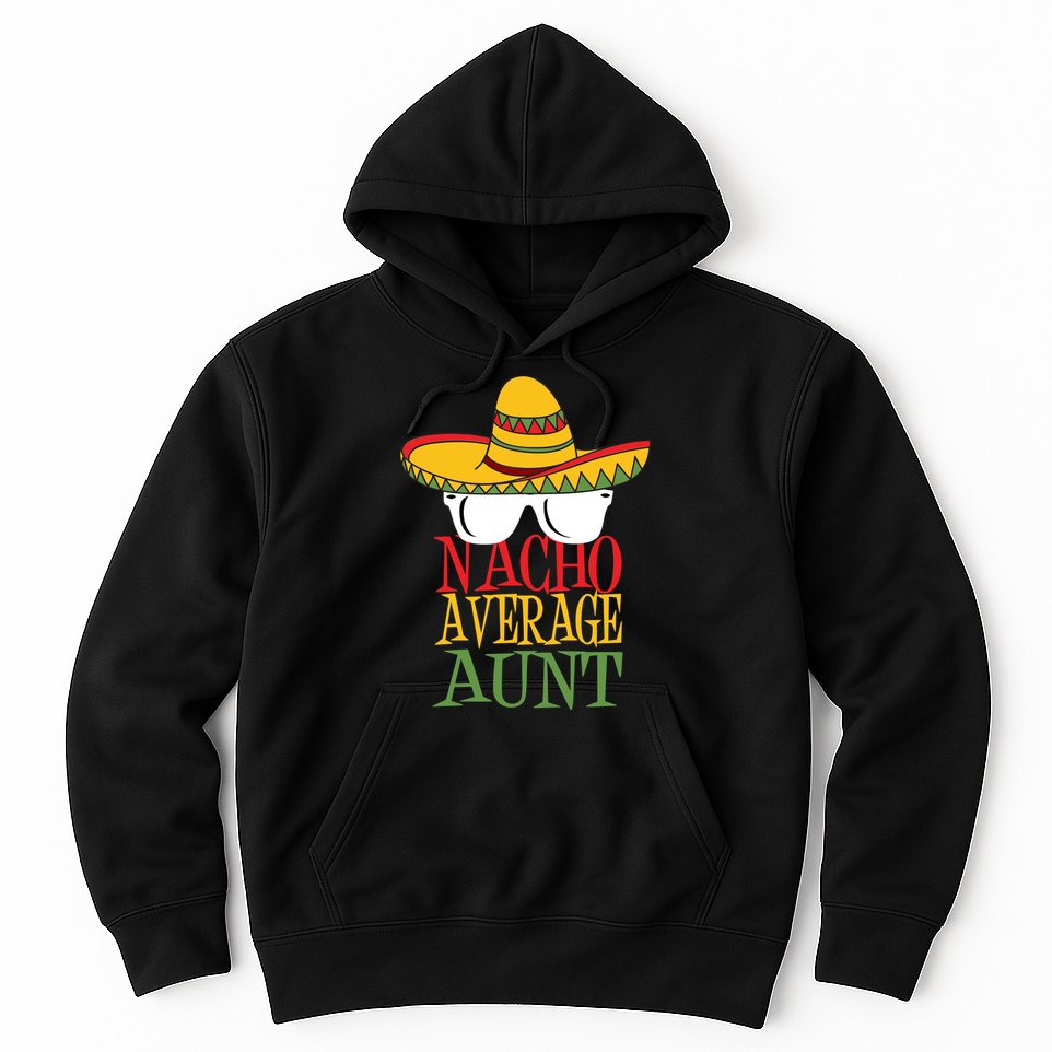 Nacho Average Aunt Hoodie