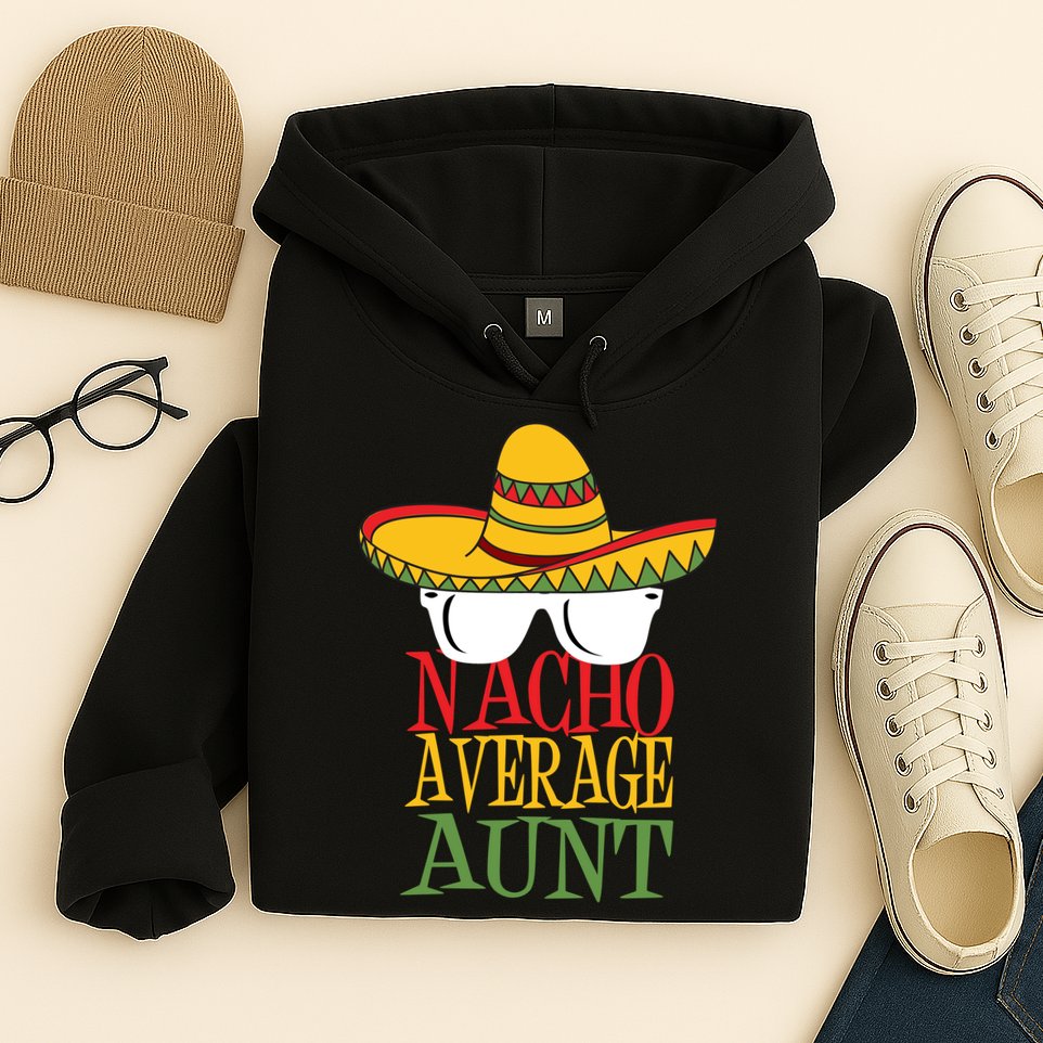 Nacho Average Aunt Hoodie