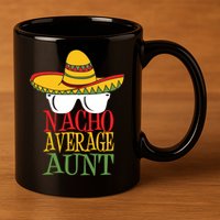 Nacho Average Aunt 11oz C Handle Ceramic Mug