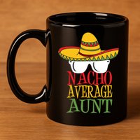 Nacho Average Aunt 11oz C Handle Ceramic Mug