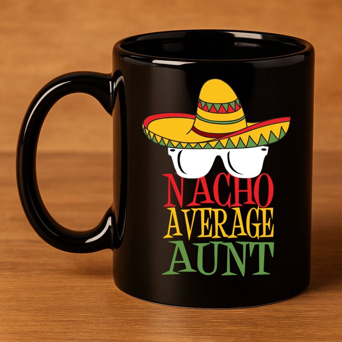 Nacho Average Aunt 11oz C Handle Ceramic Mug