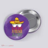 Nacho Average Aunt Button