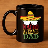 Nacho Average Dad 11oz C Handle Ceramic Mug
