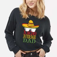 Nacho Average Dad Cropped Pullover Crew