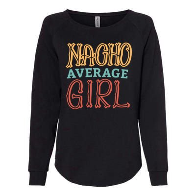 Nacho Average Girl Womens California Wash Sweatshirt