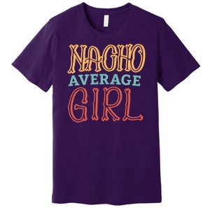 Nacho Average Girl Premium T-Shirt